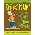 Stink It Up!: A Guide to the Gross, the Bad, and the Smelly - Paperback