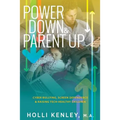 Power Down & Parent Up!: Cyber Bullying, Screen Dependence & Raising Tech-Healthy Children - Paperback