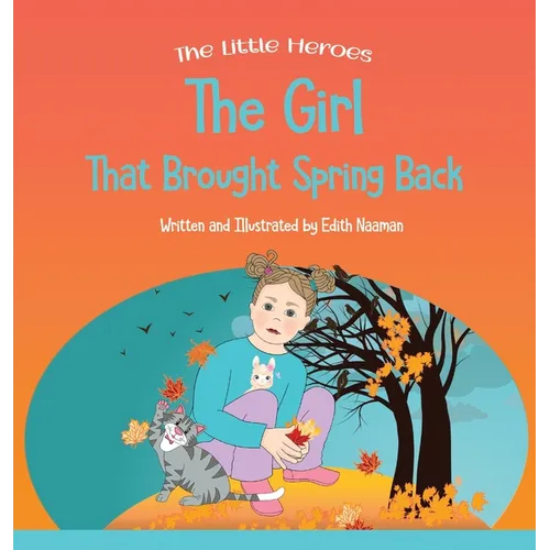 The Girl That Brought Spring Back: A Story About Empathy, Determination, and Perseverance - Hardcover