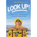 Look Up!: A Wild & Screen Freed Roadmap to Enjoying Travel with Kids - Paperback