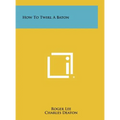 How To Twirl A Baton - Hardcover