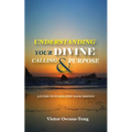 Understanding Your Divine Calling And Purpose: A Guide to Fulfilling Your Destiny - Paperback
