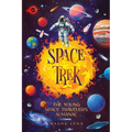 Space Trek The Young Space Traveler's Almanac: Journey Through the Cosmos: Activities, Stories, Facts, and Curiosities of Stars, Planets and Galaxies. - Paperback
