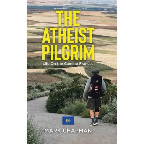 The Atheist Pilgrim: Life On the Camino Frances - Hardcover