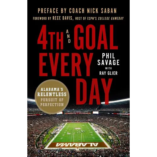 4th and Goal Every Day: Alabama's Relentless Pursuit of Perfection - Paperback