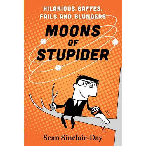 Moons of Stupider: Hilarious Gaffes, Fails, and Blunders - Paperback