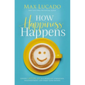 How Happiness Happens: Finding Lasting Joy in a World of Comparison, Disappointment, and Unmet Expectations - Hardcover