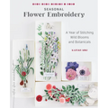 Seasonal Flower Embroidery: A Year of Stitching Wild Blooms and Botanicals - Paperback