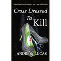 Cross Dressed To Kill: The CGD 2011 Holiday Reading Award Winner - Paperback