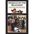 Angels in the Silicon: How Silicon Valley Changed Forever America's Sociopolitical and Global Technology Paradigms - Paperback