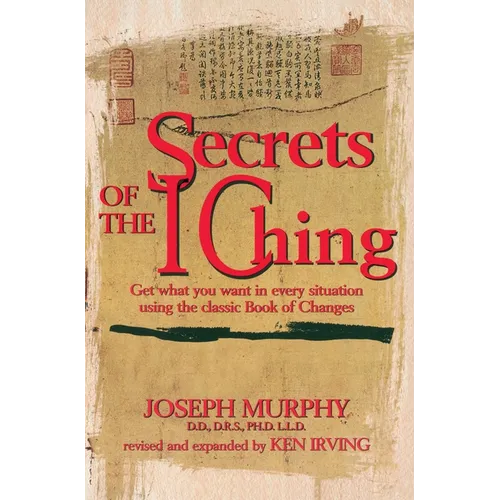 Secrets of the I Ching: Get What You Want in Every Situation Using the Classic Book of Changes - Paperback