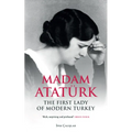 Madam Atatürk: The First Lady of Modern Turkey - Paperback