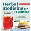 Herbal Medicine for Beginners: Your Guide to Healing Common Ailments with 35 Medicinal Herbs - Paperback