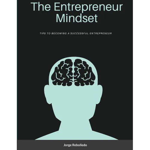 The Entrepreneur Mindset: Tips to Becoming a Successful Entrepreneur - Paperback