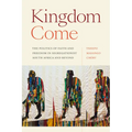 Kingdom Come: The Politics of Faith and Freedom in Segregationist South Africa and Beyond - Hardcover
