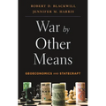 War by Other Means: Geoeconomics and Statecraft - Paperback