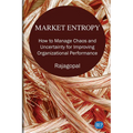 Market Entropy: How to Manage Chaos and Uncertainty for Improving Organizational Performance - Paperback