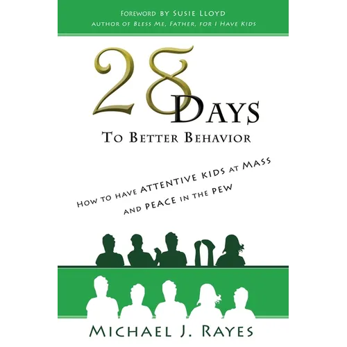 28 Days to Better Behavior: How to Have Attentive Kids at Mass and Peace in the Pew! - Paperback