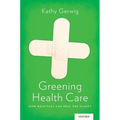 Greening Health Care: How Hospitals Can Heal the Planet - Paperback