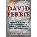 David Ferrie: Mafia Pilot, Participant in Anti-Castro Bioweapon Plot, Friend of Lee Harvey Oswald and Key to the JFK Assassination - Paperback
