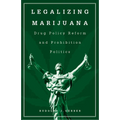 Legalizing Marijuana: Drug Policy Reform and Prohibition Politics - Paperback