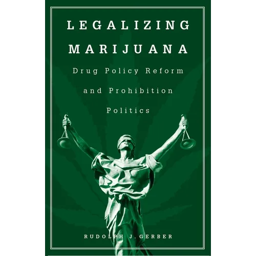 Legalizing Marijuana: Drug Policy Reform and Prohibition Politics - Paperback