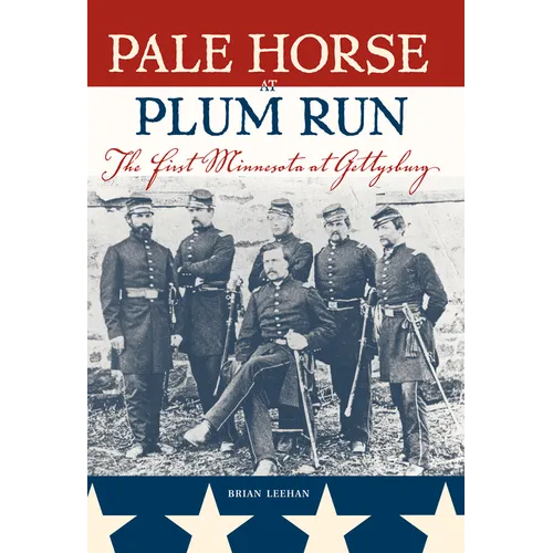 Pale Horse at Plum Run: The First Minnesota at Gettysburg - Paperback
