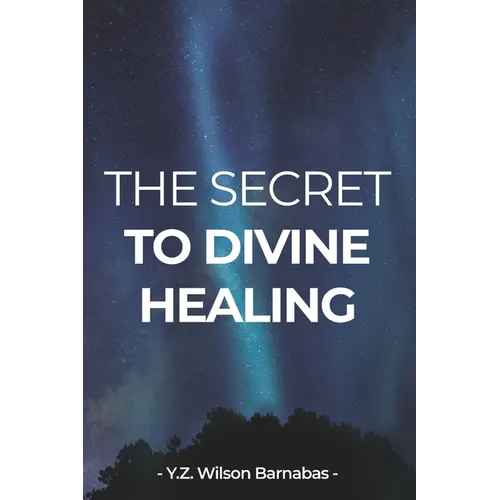 The Secret To Divine Healing - Paperback