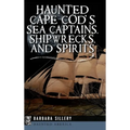 Haunted Cape Cod's Sea Captains, Shipwrecks, and Spirits - Hardcover