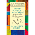 Illness, Disability and Caring: How the Bible Can Help Us Understand - Paperback