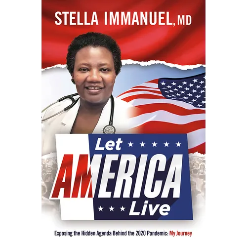 Let America Live: Exposing the Hidden Agenda Behind the 2020 Pandemic: My Journey - Paperback