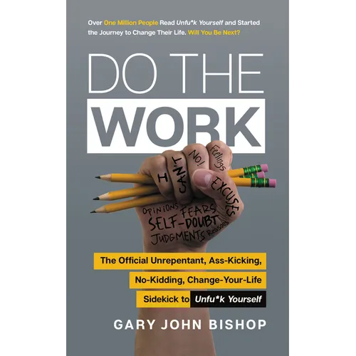 Do the Work: The Official Unrepentant, Ass-Kicking, No-Kidding, Change-Your-Life Sidekick to Unfu*k Yourself - Paperback
