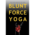 Blunt Force Yoga: True Crime Memoir - Paperback