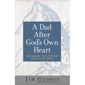 A Dad After God's Own Heart: Becoming the Father Your Kids Need - Paperback