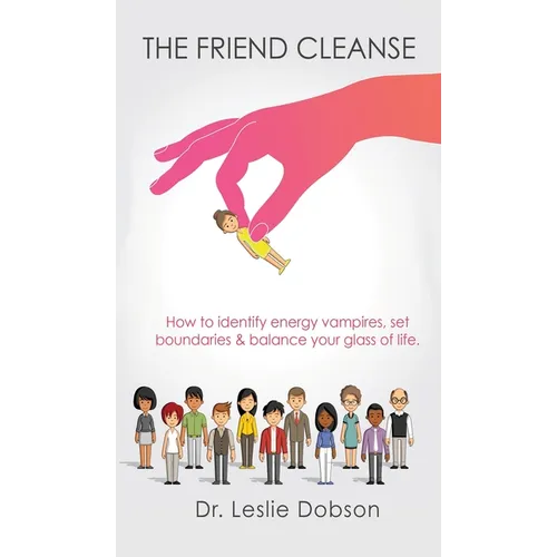 The Friend Cleanse: How to identify energy vampires, set boundaries & balance your glass of life - Hardcover