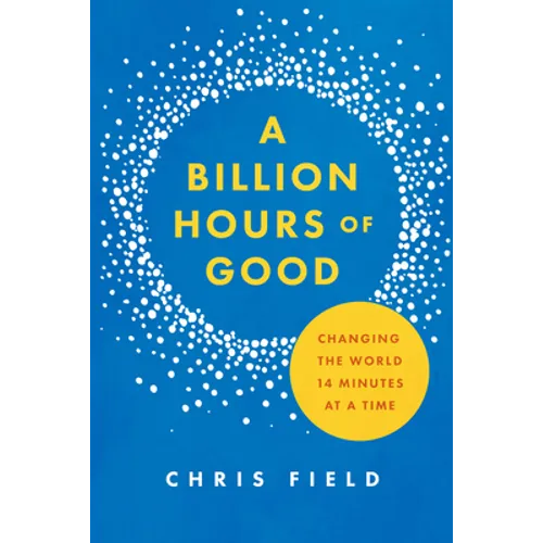 A Billion Hours of Good: Changing the World 14 Minutes at a Time - Paperback