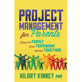 Project Management for Parents: Engage the Family, Build Teamwork, Succeed Together - Paperback