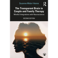 The Transparent Brain in Couple and Family Therapy: Mindful Integrations with Neuroscience - Paperback