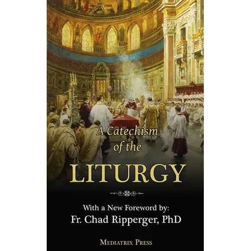 A Catechism of the Liturgy: For use with the Traditional Latin Mass - Paperback
