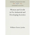 Women and Credit in Pre-Industrial and Developing Societies - Hardcover