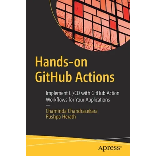 Hands-On Github Actions: Implement CI/CD with Github Action Workflows for Your Applications - Paperback