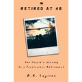 Retired at 48: One Couple's Journey to a Pensionless Retirement - Paperback