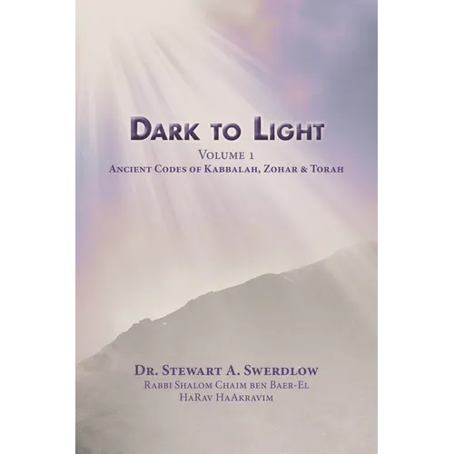 Dark to Light Volume I: Ancient Codes of Torah, Kabbalah & Zohar - Paperback