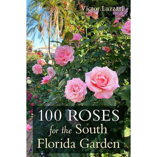 100 Roses for the South Florida Garden - Paperback