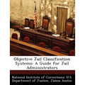 Objective Jail Classification Systems: A Guide for Jail Administrators - Paperback