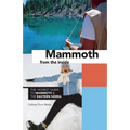 Mammoth from the Inside: The Honest Guide to Mammoth and the Eastern Sierra - Paperback