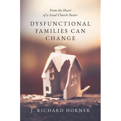 Dysfunctional Families Can Change: From the Heart of a Local Church Pastor - Paperback