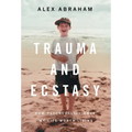 Trauma and Ecstasy: How Psychedelics Made My Life Worth Living - Hardcover