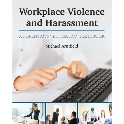 Workplace Violence and Harassment: A Forensic Investigation Handbook - Paperback