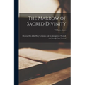 The Marrow of Sacred Divinity: Drawne out of the Holy Scriptures and the Interpreters Thereof, and Brought Into Method - Paperback